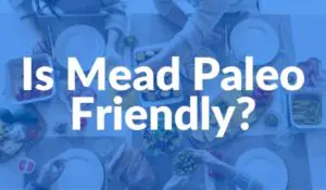 Is Mead Paleo?